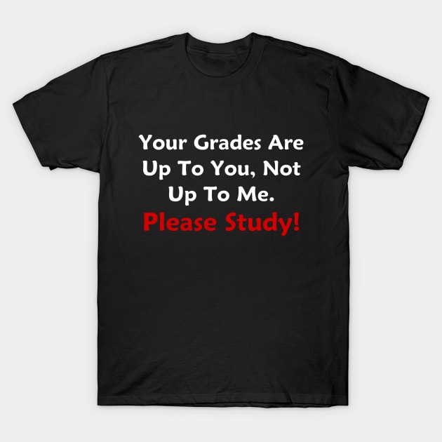 Your Grades Are Up To You T-Shirt by GeekNirvana